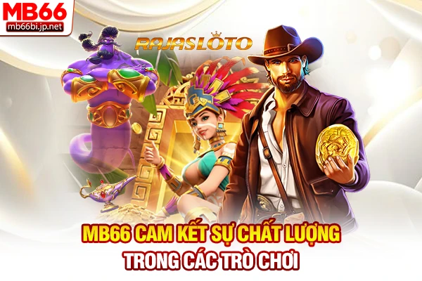 MB66 cam kết sự chất lượng trong các trò chơi
