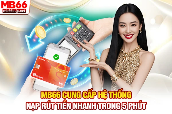 MB66 cung cấp hệ thống nạp rút tiền nhanh trong 5 phút