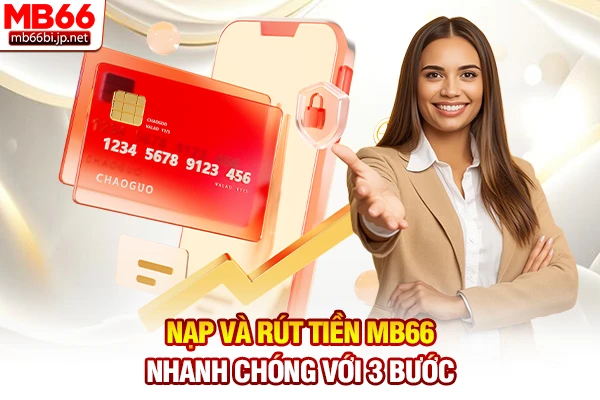 Nạp và rút tiền MB66 nhanh chóng với 3 bước