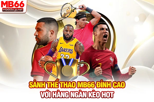 Sảnh thể thao MB66 đỉnh cao với hàng ngàn kèo hot