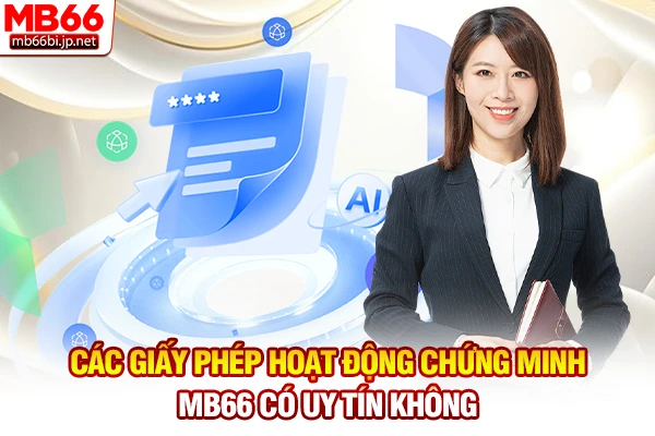 Các giấy phép hoạt động chứng minh MB66 có uy tín không