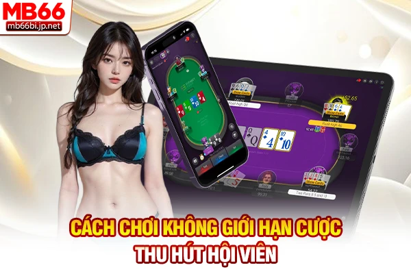 Cách chơi không giới hạn cược thu hút hội viên