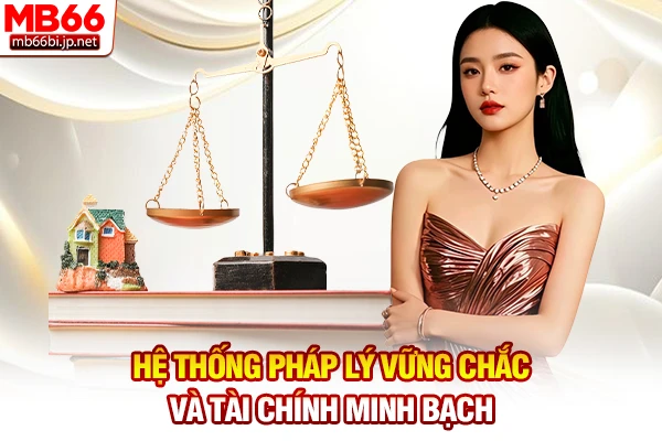 Hệ thống pháp lý vững chắc và tài chính minh bạch