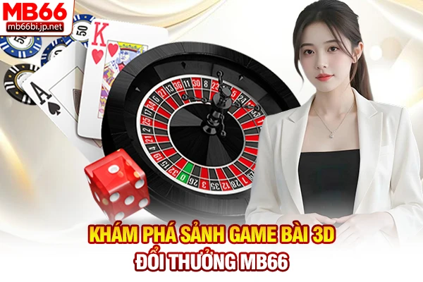 Khám phá sảnh game bài 3D đổi thưởng MB66
