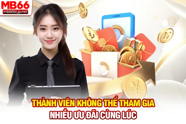 Thành viên không thể tham gia nhiều ưu đãi cùng lúc