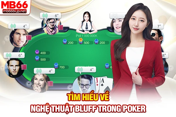 Tìm hiểu về nghệ thuật Bluff trong Poker