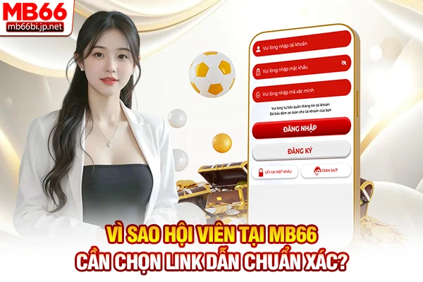 Vì sao hội viên tại MB66 cần chọn link dẫn chuẩn xác?
