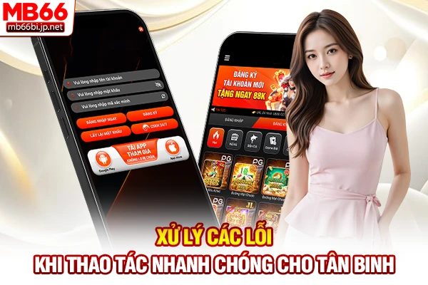 Xử lý các lỗi khi thao tác nhanh chóng cho tân binh